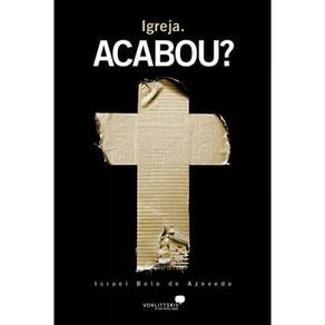 Igreja. Acabou? - Israel Belo De Azevedo