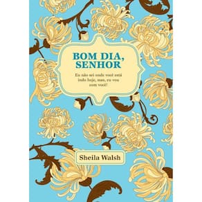 Bom Dia, Senhor: Deus Está Ao Seu Lado Aonde Quer Que Você Vá, De Walsh, Sheila. Vida Melhor Editora S.a, Capa Dura Em P