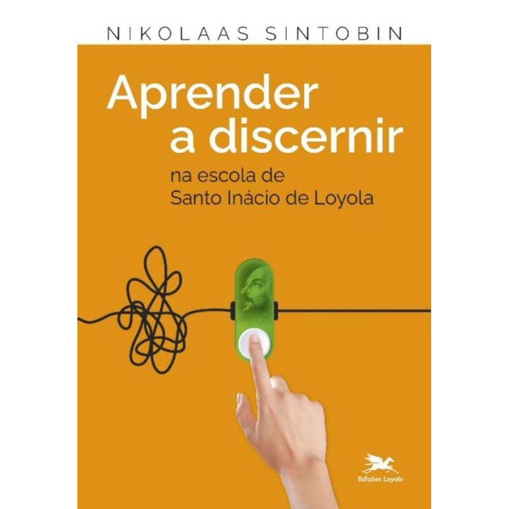 Aprender a Discernir - Na Escola De Santo Inácio De Loyola