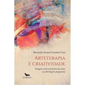 Arteterapia e criatividade - imagens como narrativa da alma na abordagem junguiana