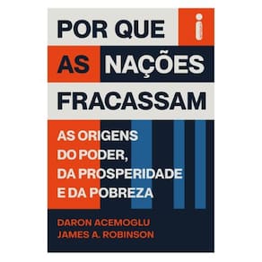 Por Que As Nacoes Fracassam: As Origens Do Poder, Da Prosperidade E Da Pobr