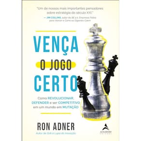 Venca O Jogo Certo: Como Revolucionar, Defender E Ser Competitivo Em Um Mun