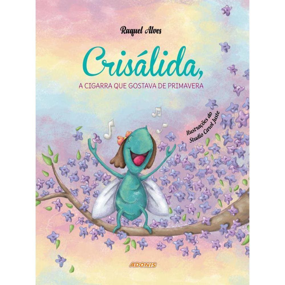 Crisálida, A Cigarra Que Gostava De Primavera