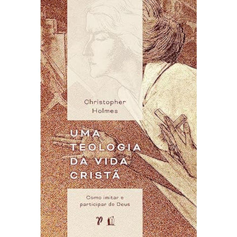 Uma Teologia Da Vida Cristã - Como Imitar E Participar De Deus