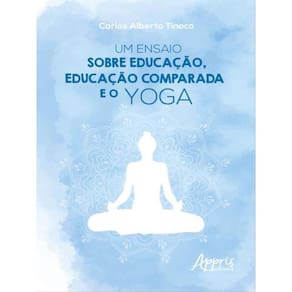 Um Ensaio Sobre Educação, Educação Comparada E O Yoga