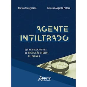 Agente Infiltrado: Sua Natureza Jurídica Na Produção Digital De Provas