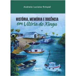 História, Memória E Docência Em Vitória Do Xingu