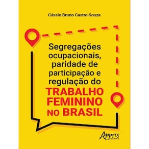 Segregações Ocupacionais, Paridade De Participação E Regulação Do Trabalho Feminino No Brasil