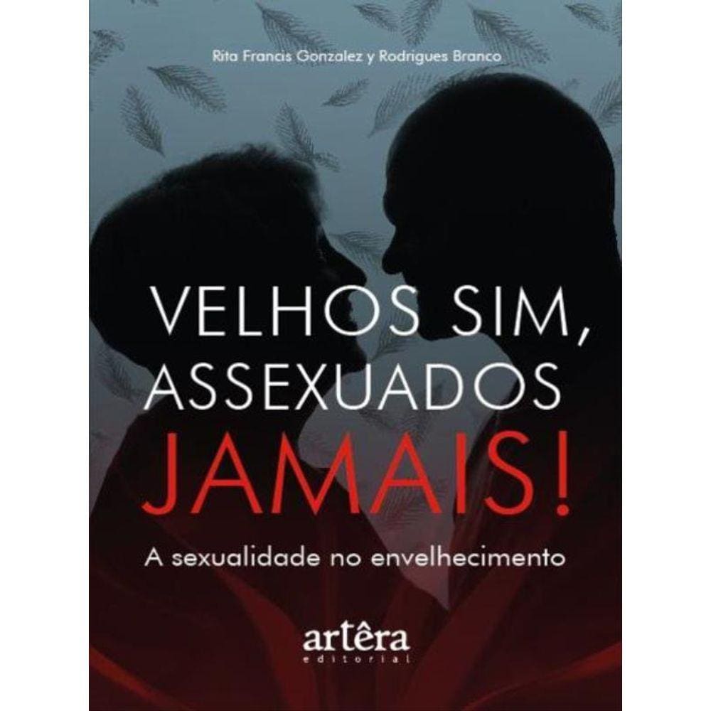 Velhos Sim, Assexuados Jamais!
