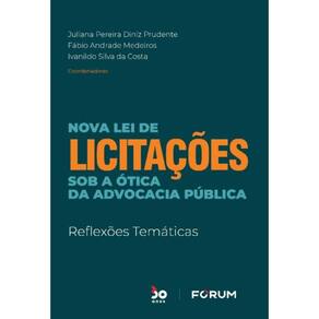 Nova Lei De Licitações Sob a Ótica Da Advocacia Pública - Reflexões Temáticas