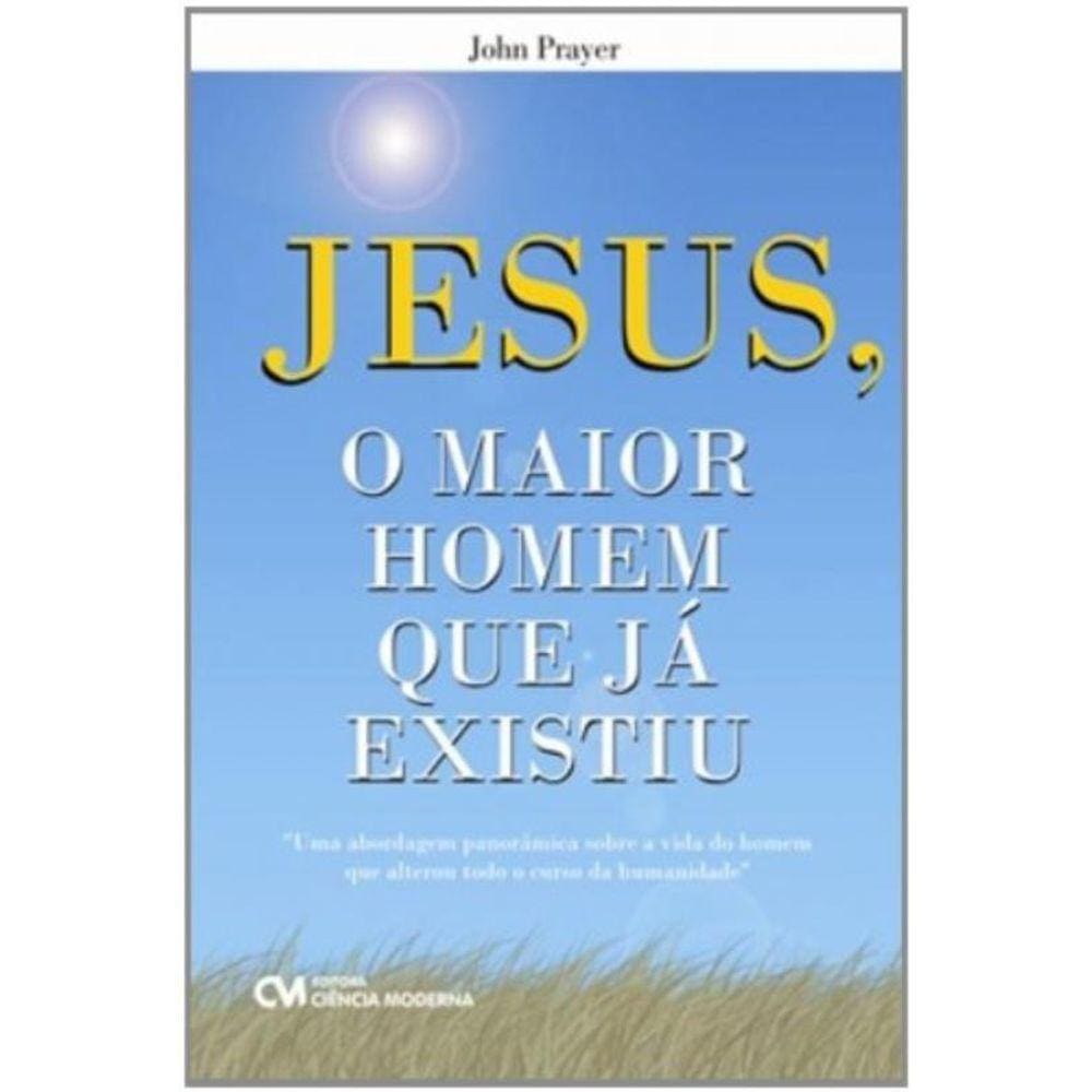 Jesus, O Maior Homem Que Ja Existiu