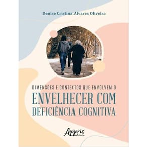 Dimensões E Contextos Que Envolvem O Envelhecer Com Deficiência Cognitiva