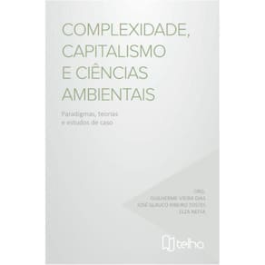 Complexidade, capitalismo e ciências ambientais - paradigmas, teorias e estudos de caso