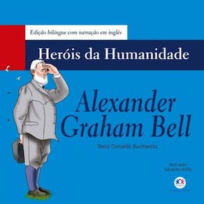 Heróis da Humanidade - Alexander Graham Bell