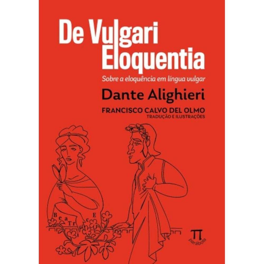 De Vulgari Eloquentia - Sobre A Eloquência Em Língua Vulgar