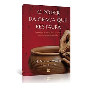 O Poder Da Graça Que Restaura - H. Norman Wright