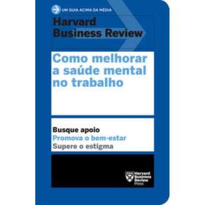 Como Melhorar A Saúde Mental No Trabalho (Um Guia Acima Da Média Hbr)