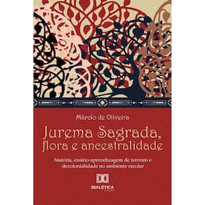Jurema Sagrada, flora e ancestralidade - História, ensino-aprendizagem de terreiro e decolonialidade no ambiente escolar
