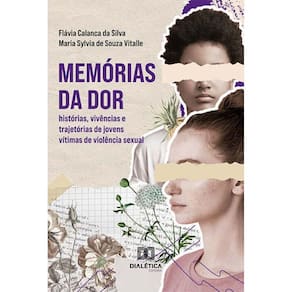 Memórias da Dor - Histórias, vivências e trajetórias de jovens vítimas de violência sexual