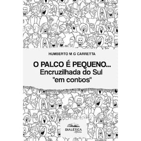 O palco é pequeno… - Encruzilhada do Sul em contos