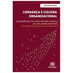 Liderança e Cultura Organizacional - Competências de cultura do líder técnico de uma planta industrial: percepção dos líderes e seus liderados