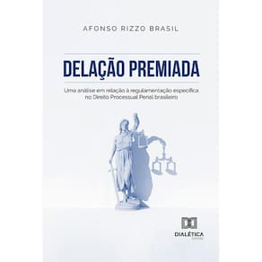 Delação premiada - Uma análise em relação à regulamentação específica no Direito Processual Penal brasileiro