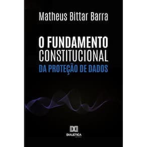 O Fundamento Constitucional da Proteção de Dados