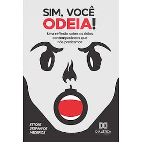 Sim, você odeia! - Uma reflexão sobre os ódios contemporâneos que nós praticamos