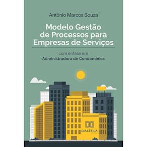 Modelo Gestão de Processos para Empresas de Serviços - Com ênfase em Administradora de Condomínios