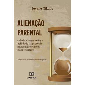 Alienação parental - Celeridade nas ações e agilidade na proteção integral às crianças e adolescentes