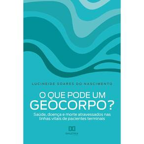 O que pode um geocorpo? - Saúde, doença e morte atravessados nas linhas vitais de pacientes terminais