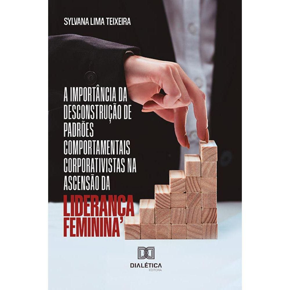 A importância da desconstrução de padrões comportamentais corporativistas na ascensão da liderança feminina