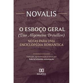 O esboço geral (Das Allgemeine Brouillon) - Notas para uma enciclopédia romântica