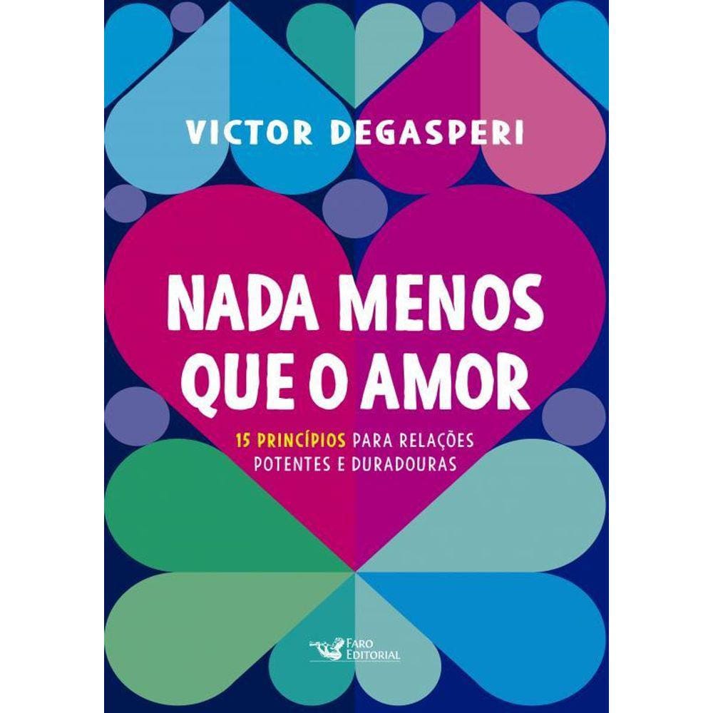 Nada Menos Que O Amor 15 Princípios Para Relações Potentes E Duradouras