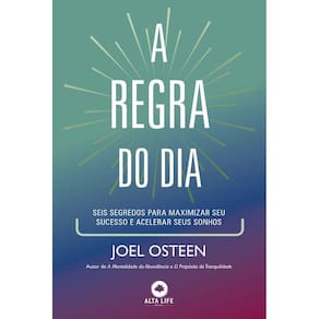 Regra Do Dia, A: Seis Segredos Para Maximizar Seu Sucesso E Acelerar Seus S