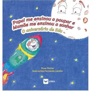 Papai me ensinou a poupar e Mamãe me ensinou a sonhar - O aniversário de Edu
