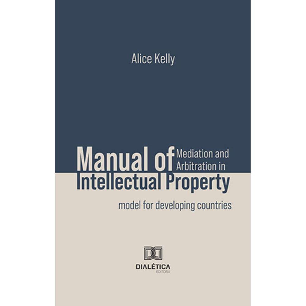 Manual of Mediation and Arbitration in Intellectual Property - Model for developing countries