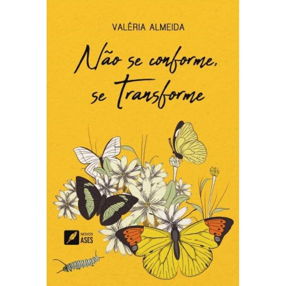 Não Se Conforme, Se Transforme - Metamorfoses