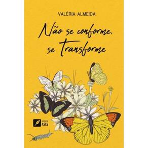 Não Se Conforme, Se Transforme - Metamorfoses