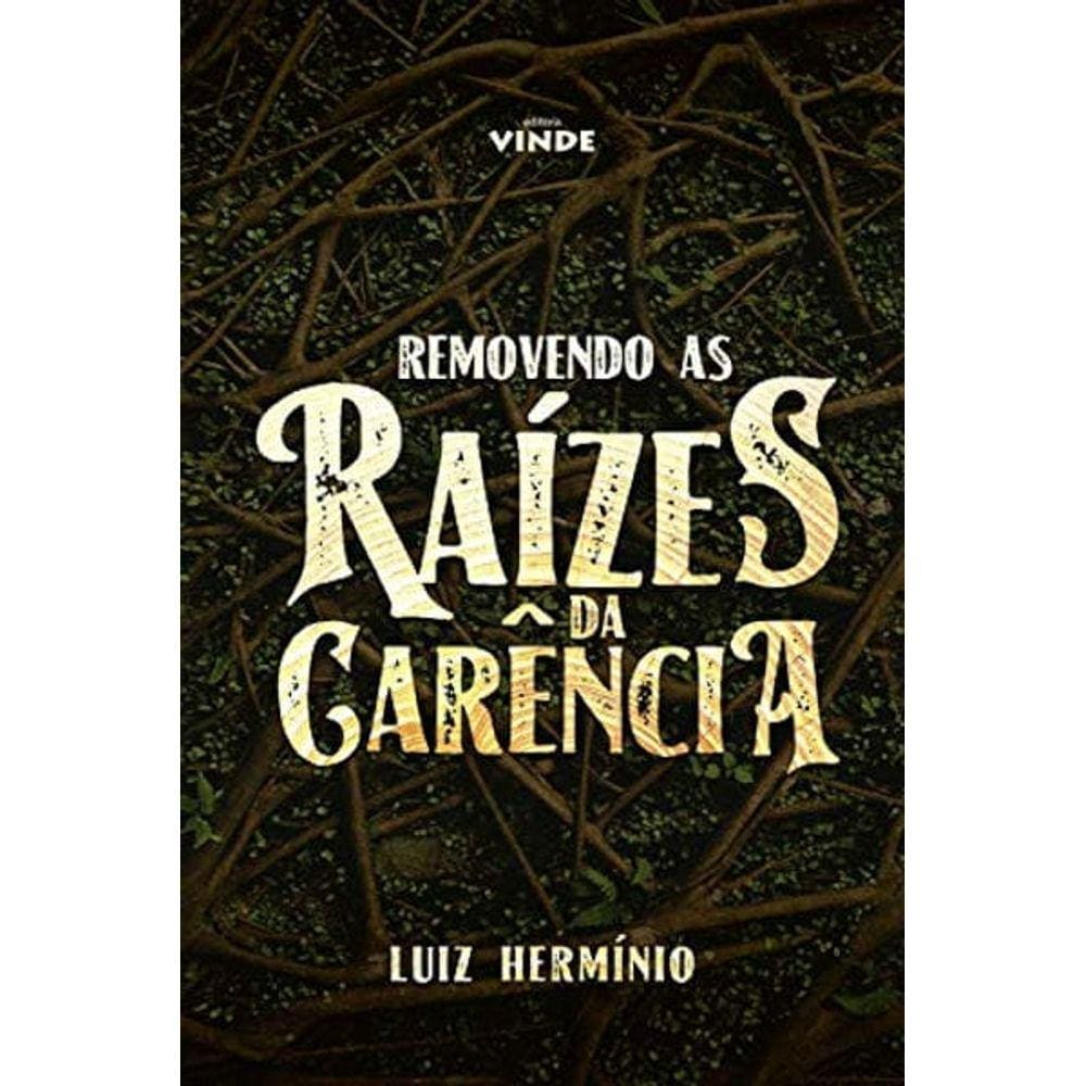 Removendo As Raízes Da Carência - Livro - Pr. Luiz Hermínio