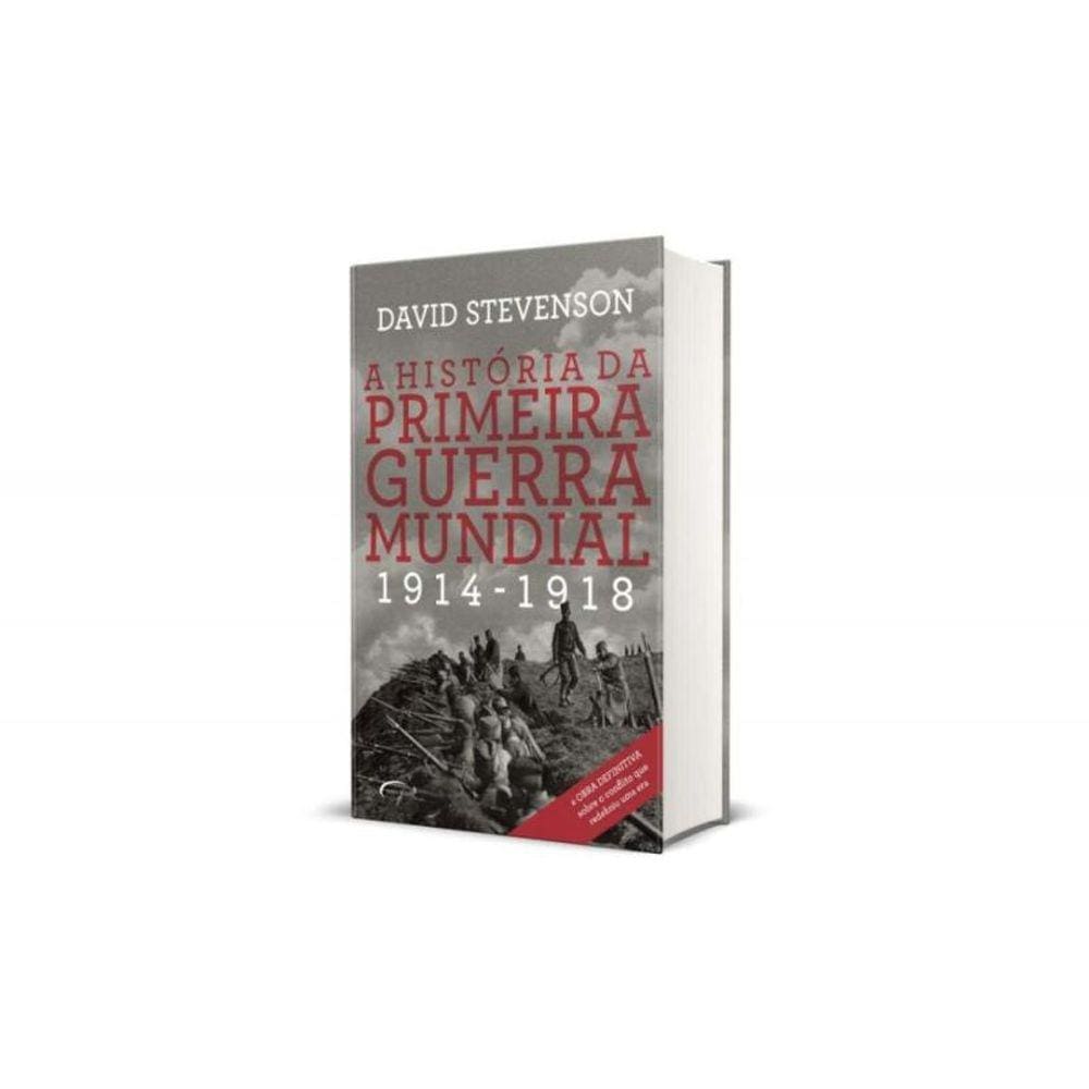 História da Primeira Guerra Mundial, A - 1914-1918