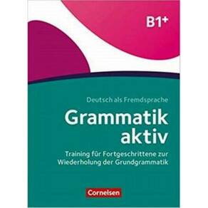 Grammatik Aktiv B1+ - Training Fur Fortgeschrittene Zur Wiederholung Der Grundgrammatik: Ubungsbuch