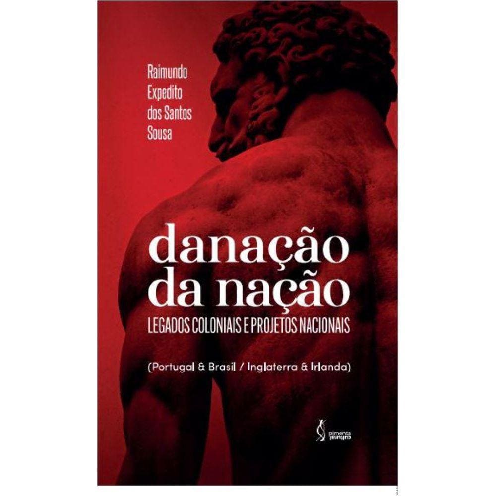 Danação da nação - legados coloniais e projetos nacionais (Portugal & Brasil / Inglaterra & Irlanda)