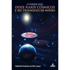 O Poder Dos Doze Raios Cósmicos E Seu Triângulo De Missão