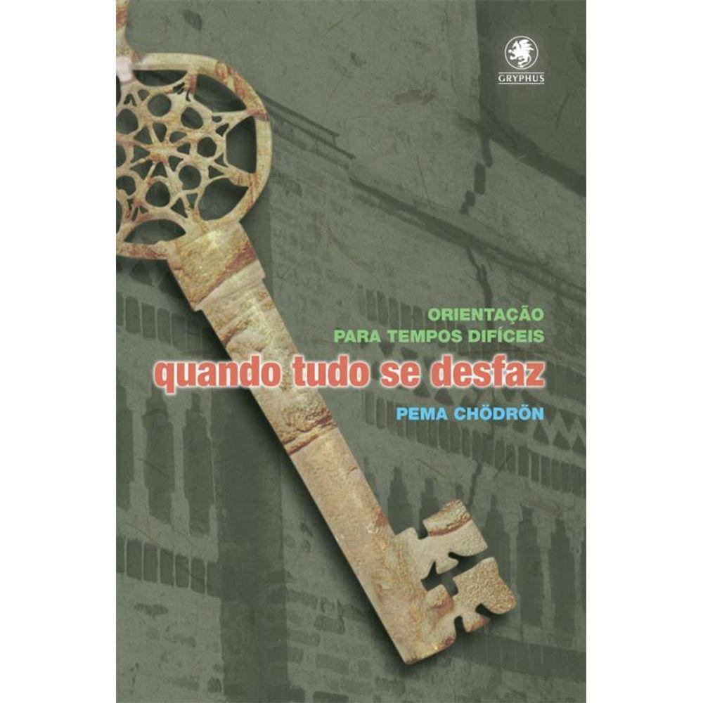 Quando tudo se desfaz: Orientação para tempos difíceis