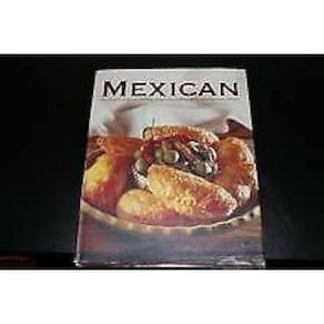 The Mexican Cookbook The Practical Guide To Preparing And Cooking Delicious Mexican Meals