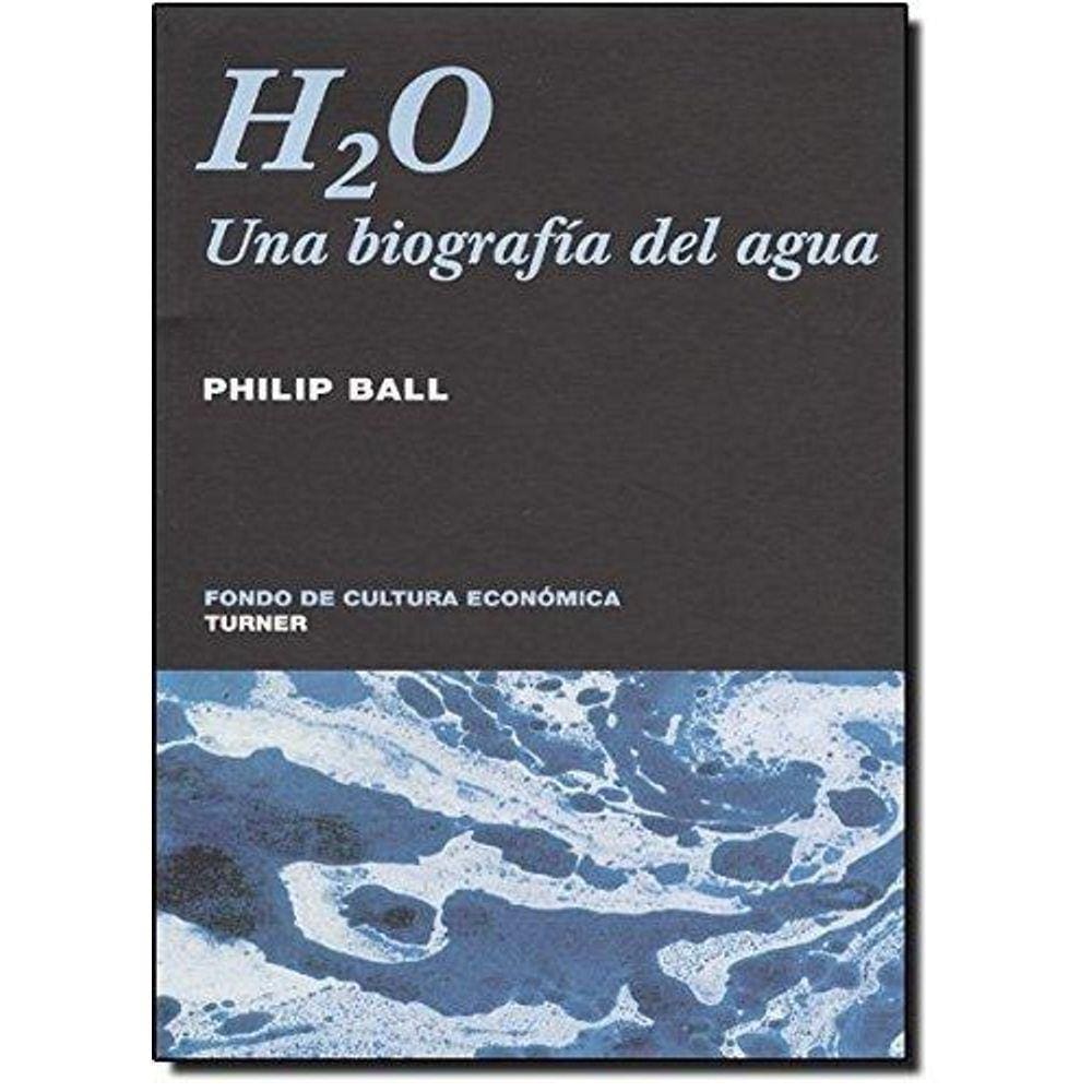 H2O Una Biografia Del Agua = H2O