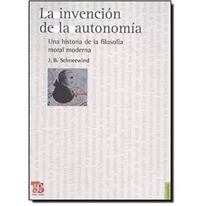 La Invencion De La Autonomia Una Historia De La Filosofia Moral Moderna = The Invention Of Autonomy