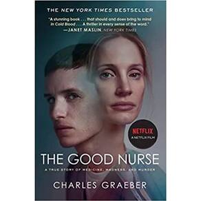 The Good Nurse A True Story Of Medicine, Madness, And Murder