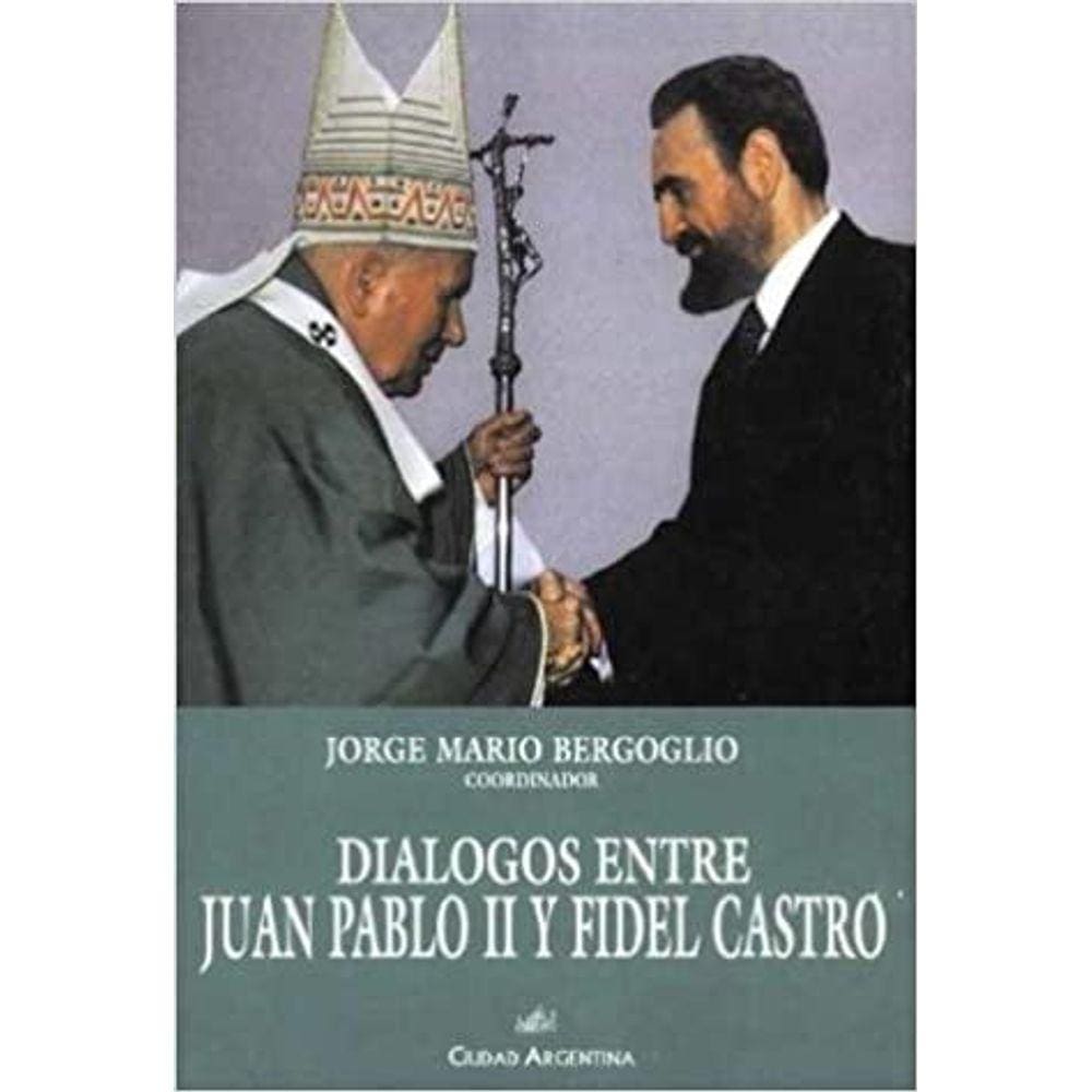 Diálogos Entre Juan Pablo Ii Y Fidel Castro